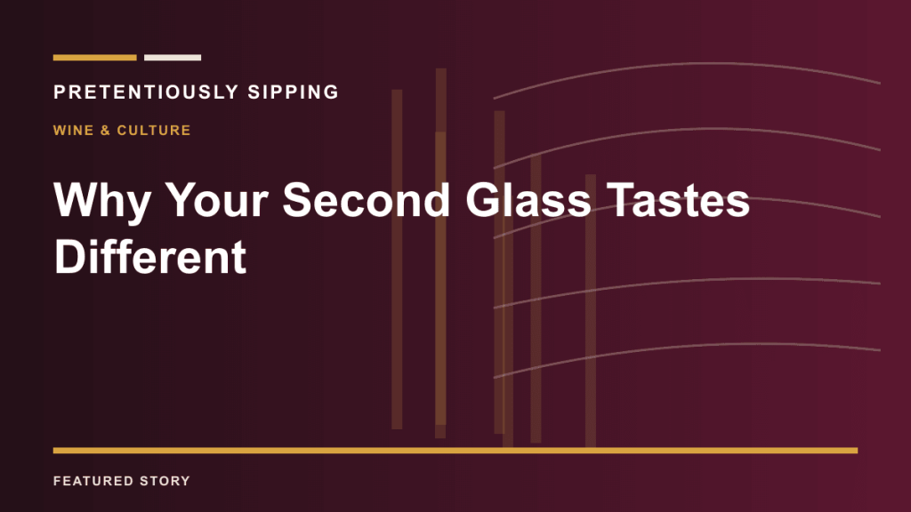 Why Your Second Glass Tastes Different — PRETENTIOUSLY SIPPING