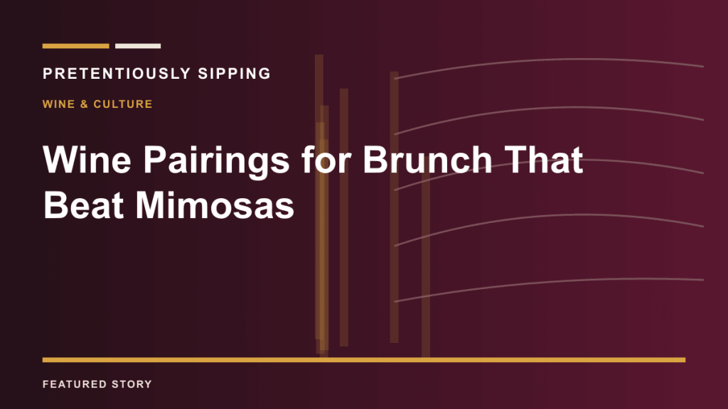 Wine Pairings for Brunch That Beat Mimosas — PRETENTIOUSLY SIPPING