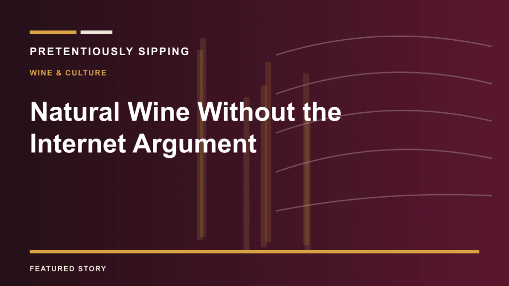 Natural Wine Without the Internet Argument — PRETENTIOUSLY SIPPING